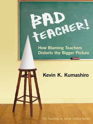 cover image of Bad Teacher! How Blaming Teachers Distorts the Bigger Picture